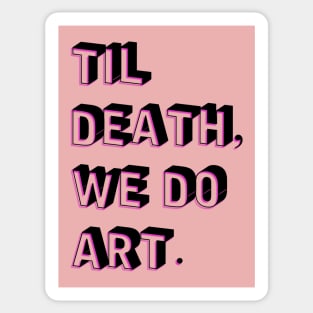 Til Death, We Do Art Sticker